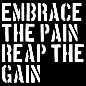 Embrace the pain, reap the gain Design