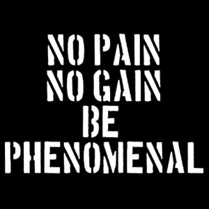 No pain, no gain. Be phenomenal Design
